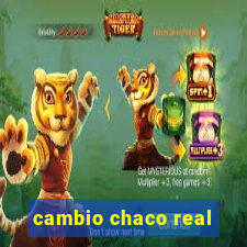 cambio chaco real